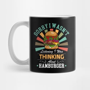 Hamburger lovers Sorry I Wasn't Listening I Was Thinking About Hamburger Mug